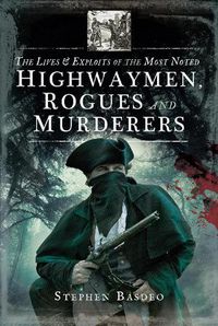 Cover image for The Lives and Exploits of the Most Noted Highwaymen, Rogues and Murderers