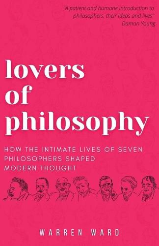 Lovers of Philosophy: How the Intimate Lives of Seven Philosophers Shaped Modern Thought