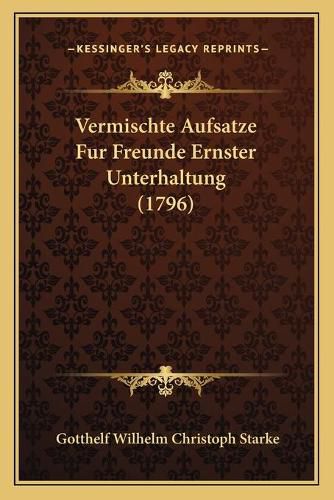 Vermischte Aufsatze Fur Freunde Ernster Unterhaltung (1796)