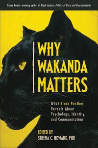 Cover image for Why Wakanda Matters: What Black Panther Reveals About Psychology, Identity, and Communication