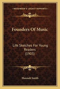 Cover image for Founders of Music: Life Sketches for Young Readers (1903)