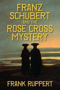 Cover image for Franz Schubert and the Rose Cross Mystery