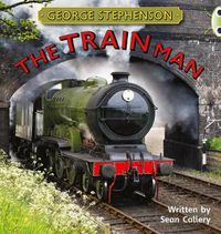 Cover image for Bug Club Independent Non Fiction Year Two Gold B George Stephenson: The Train Man