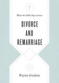 Cover image for What the Bible Says about Divorce and Remarriage