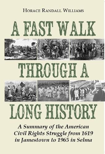 Cover image for A Fast Walk Through a Long History: A Summary of the American Civil Rights Struggle from 1619 in Jamestown to 1965 in Selma