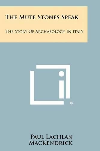 Cover image for The Mute Stones Speak: The Story of Archaeology in Italy