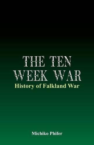 Cover image for The Ten Week War - History of Falkland War