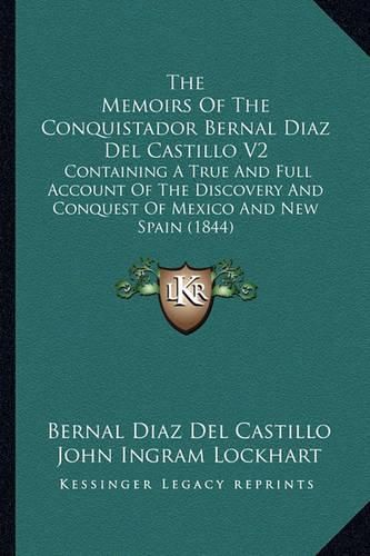 Cover image for The Memoirs of the Conquistador Bernal Diaz del Castillo V2: Containing a True and Full Account of the Discovery and Conquest of Mexico and New Spain (1844)