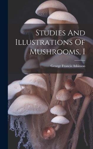 Cover image for Studies And Illustrations Of Mushrooms, I