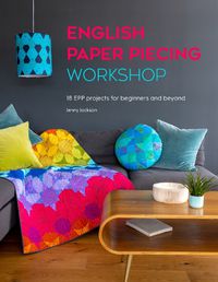 Cover image for English Paper Piecing Workshop: 18 EPP projects for beginners and beyond