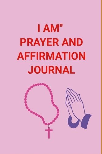 Cover image for I Am'' Prayer and Affirmation Journal