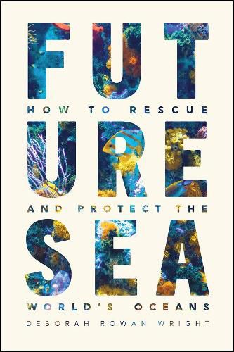 Cover image for Future Sea: How to Rescue and Protect the World's Oceans