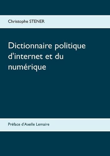 Cover image for Dictionnaire politique d'internet et du numerique: Les cent enjeux de la societe numerique