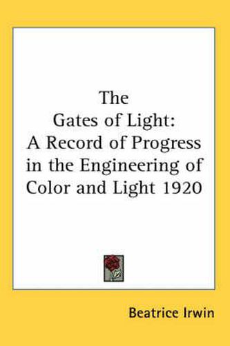 Cover image for The Gates of Light: A Record of Progress in the Engineering of Color and Light 1920