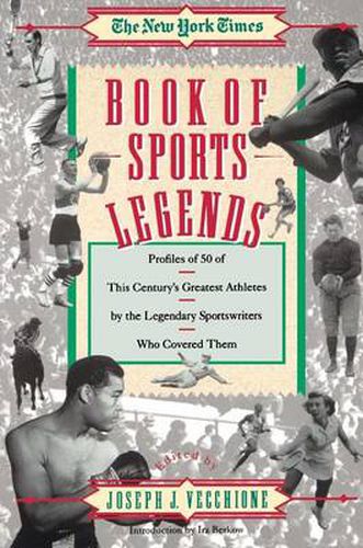 Cover image for The New York Times Book of Sports Legends: Profiles of 50 of This Century's Greatest Athletes by the Legendary Sportwrit Who Covered Them