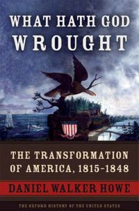 Cover image for What Hath God Wrought: The Transformation of America, 1815-1848