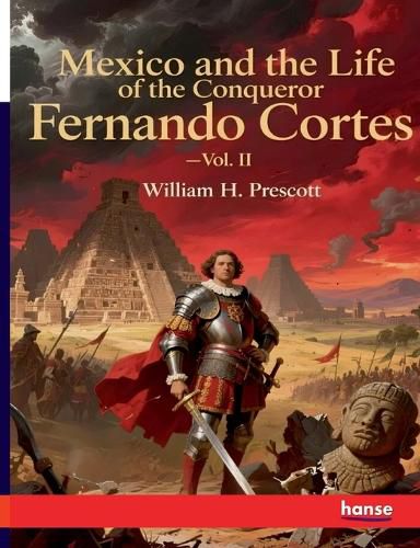Cover image for Mexico and the Life of the Conqueror Fernando Cortes