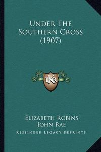 Cover image for Under the Southern Cross (1907) Under the Southern Cross (1907)