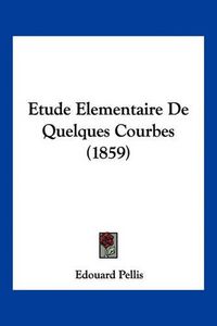 Cover image for Etude Elementaire de Quelques Courbes (1859)