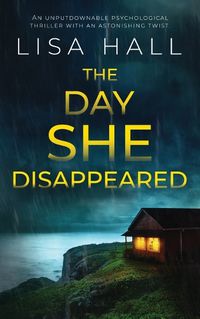 Cover image for THE DAY SHE DISAPPEARED an unputdownable psychological thriller with an astonishing twist