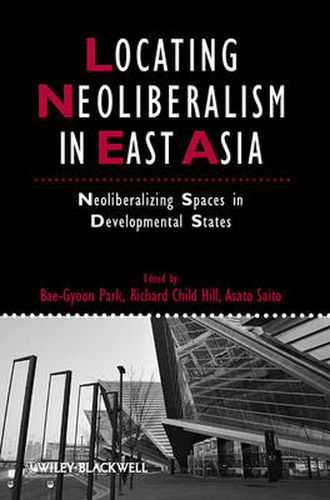 Cover image for Locating Neoliberalism in East Asia: Neoliberalizing Spaces in Developmental States