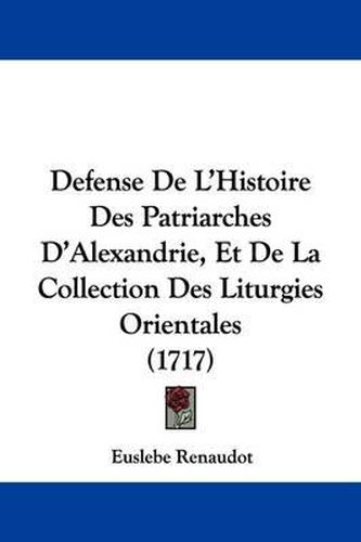 Cover image for Defense de L'Histoire Des Patriarches D'Alexandrie, Et de La Collection Des Liturgies Orientales (1717)