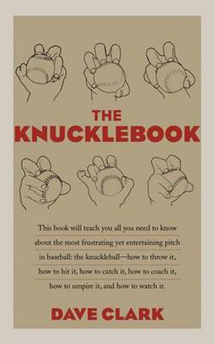 The Knucklebook: Everything You Need to Know About Baseball's Strangest Pitch-the Knuckleball