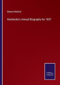 Cover image for Hardwicke's Annual Biography for 1857