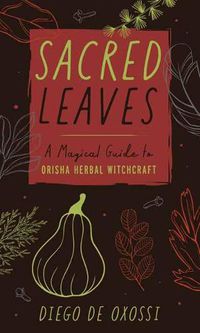 Cover image for Sacred Leaves: A Magical Guide to Orisha Herbal Witchcraft