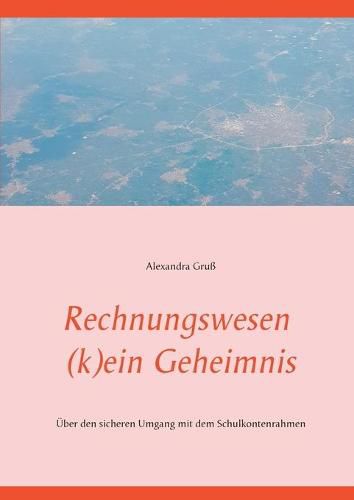 Cover image for Rechnungswesen (k)ein Geheimnis: UEber den sicheren Umgang mit dem Schulkontenrahmen