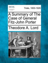 Cover image for A Summary of the Case of General Fitz-John Porter