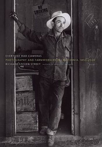 Everyone Had Cameras: Photography and Farmworkers in California, 1850-2000