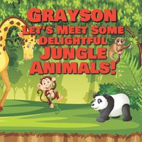 Cover image for Grayson Let's Meet Some Delightful Jungle Animals!