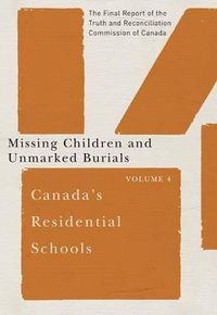 Cover image for Canada's Residential Schools: Missing Children and Unmarked Burials: The Final Report of the Truth and Reconciliation Commission of Canada, Volume 4