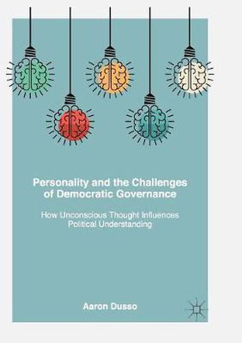 Cover image for Personality and the Challenges of Democratic Governance: How Unconscious Thought Influences Political Understanding