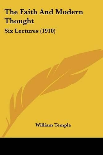 Cover image for The Faith and Modern Thought: Six Lectures (1910)