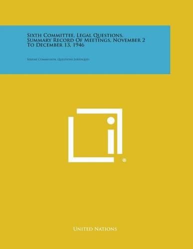 Cover image for Sixth Committee, Legal Questions, Summary Record of Meetings, November 2 to December 13, 1946: Sixieme Commission, Questions Juridiques