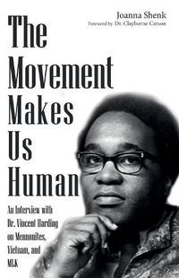 Cover image for The Movement Makes Us Human: An Interview with Dr. Vincent Harding on Mennonites, Vietnam, and Mlk