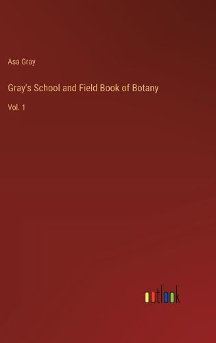 Cover image for Gray's School and Field Book of Botany