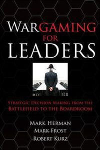 Cover image for Wargaming for Leaders: Strategic Decision Making from the Battlefield to the Boardroom