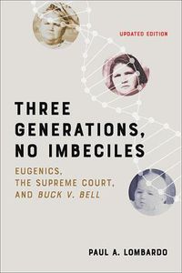 Cover image for Three Generations, No Imbeciles: Eugenics, the Supreme Court, and Buck v. Bell