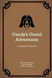 Cover image for Gandy's Grand Adventures: A Compilation of Stage Plays