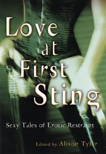 Cover image for Love At First Sting: Sexy Tales of Erotic Restraint