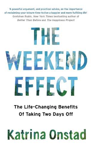 Cover image for The Weekend Effect: The Life-Changing Benefits of Taking Two Days Off