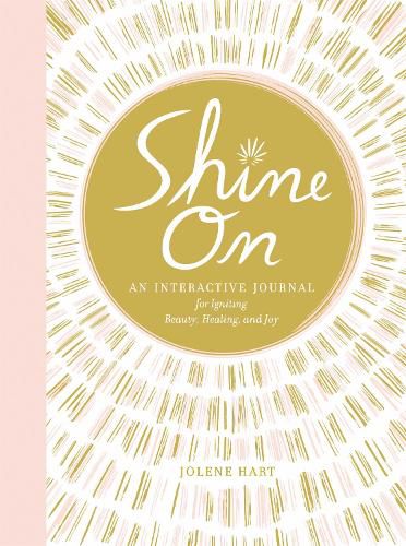 Cover image for Shine On: An Interactive Journal for Igniting Beauty, Healing, and Joy