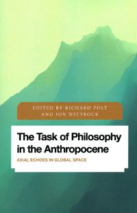 Cover image for The Task of Philosophy in the Anthropocene: Axial Echoes in Global Space