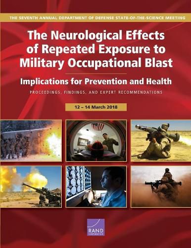 The Neurological Effects of Repeated Exposure to Military Occupational Blast: Implications for Prevention and Health: Proceedings, Findings, and Expert Recommendations from the Seventh Department of Defense State-of-the-Science Meeting