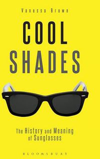 Cover image for Cool Shades: The History and Meaning of Sunglasses