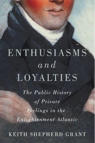 Cover image for Enthusiasms and Loyalties: The Public History of Private Feelings in the Enlightenment Atlantic