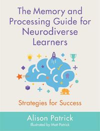 Cover image for The Memory and Processing Guide for Neurodiverse Learners: Strategies for Success